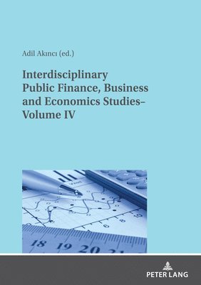 bokomslag Interdisciplinary Public Finance, Business and Economics Studies- Volume IV