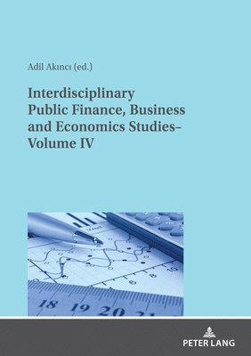 Interdisciplinary Public Finance, Business and Economics Studies Volume IV 1
