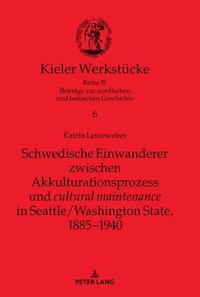 bokomslag Schwedische Einwanderer zwischen Akkulturationsprozess und &quot;cultural maintenance&quot; in Seattle/Washington State, 1885-1940