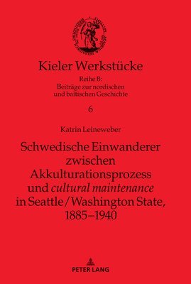 Schwedische Einwanderer zwischen Akkulturationsprozess und &quot;cultural maintenance&quot; in Seattle/Washington State, 1885-1940 1