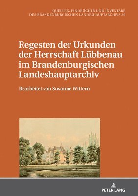 Mario Glauert - Regesten der Urkunden der Herrschaft Luebbenau im Brandenburgischen Landeshauptarchiv, Inbunden