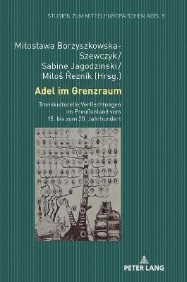 Miloslawa Borzyszkowska-Szewczyk, Sabine Jagodzinski, Milos Řeznik - Adel im Grenzraum, Inbunden