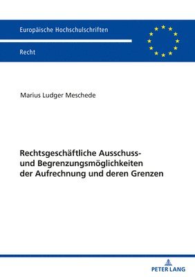 bokomslag Rechtsgeschaeftliche Ausschluss- Und Begrenzungsmoeglichkeiten Der Aufrechnung Und Deren Grenzen