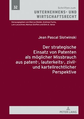 Jean Pascal Slotwinski, Andreas Fuchs - strategische Einsatz von Patenten als moeglicher Missbrauch aus patent-, lauterkeits-, zivil- und kartellrechtlicher Perspektive, Inbunden