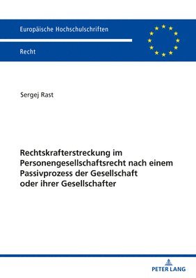 Sergej Rast - Rechtskrafterstreckung Im Personengesellschaftsrecht Nach Einem Passivprozess Der Gesellschaft Oder Ihrer Gesellschafter, Häftad