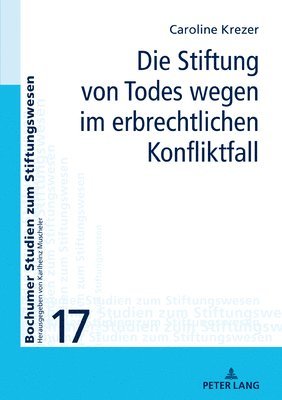 Die Stiftung von Todes wegen im erbrechtlichen Konfliktfall 1