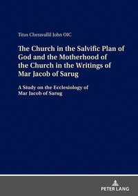 bokomslag The Church in the Salvific Plan of God and the Motherhood of the Church in the Writings of Mar Jacob of Sarug