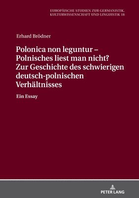 Erhard Brödner, Monika Wolting - Polonica Non Leguntur - Polnisches Liest Man Nicht? Zur Geschichte Des Schwierigen Deutsch-Polnischen Verhaeltnisses, Inbunden