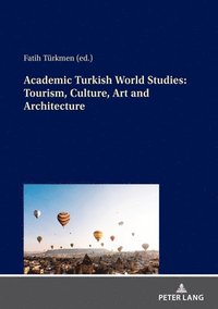 bokomslag Academic Turkish World Studies: Tourism, Culture, Art and Architecture