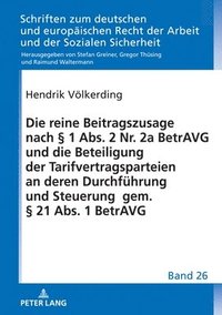 bokomslag Die reine Beitragszusage nach  1 Abs. 2 Nr. 2a BetrAVG und die Beteiligung der Tarifvertragsparteien an deren Durchfuehrung und Steuerung gem.  21 Abs. 1 BetrAVG