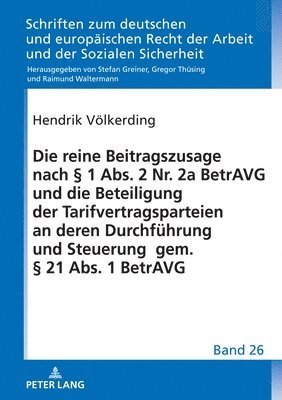 bokomslag Die reine Beitragszusage nach  1 Abs. 2 Nr. 2a BetrAVG und die Beteiligung der Tarifvertragsparteien an deren Durchfuehrung und Steuerung gem.  21 Abs. 1 BetrAVG