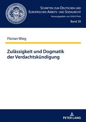 Florian Wieg, Ulrich Preis - Zulaessigkeit und Dogmatik der Verdachtskuendigung, Inbunden