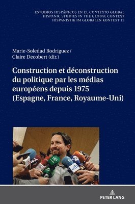 Christian Von Tschilschke - Construction Et Déconstruction Du Politique Par Les Médias Européens Depuis 1975 (Espagne, France, Royaume-Uni), Inbunden