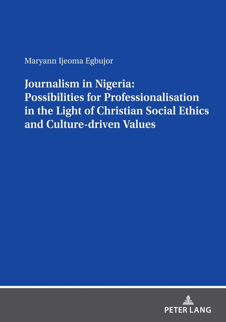 Maryann Ijeoma Egbujor - Journalism in Nigeria: Possibilities for Professionalisation in the Light of Christian Social Ethics and Culture-driven Values, Häftad