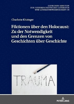 Charlotte Kitzinger, Sascha Feuchert - Fiktionen Über Den Holocaust: Zu Der Notwendigkeit Und Den Grenzen Von Geschichten Über Geschichte, Inbunden