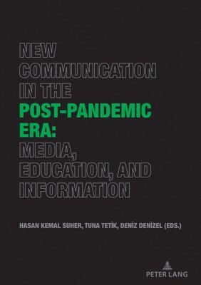 Hasan Kemal Süher, Deniz Denizel, Tuna Tetik, Hasan Kemal Suher - New Communication in the Post-Pandemic Era: Media, Education, and Information, Häftad