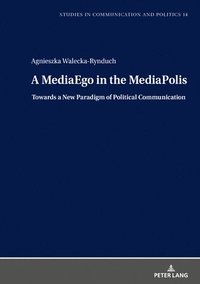 bokomslag MediaEgo in the MediaPolis. Towards a New Paradigm of Political Communication