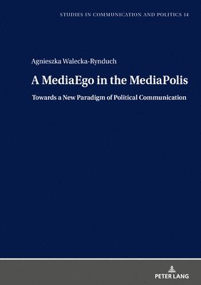 Agnieszka Walecka-Rynduch, Boguslawa Dobek-Ostrowska - MediaEgo in the MediaPolis. Towards a New Paradigm of Political Communication, Inbunden