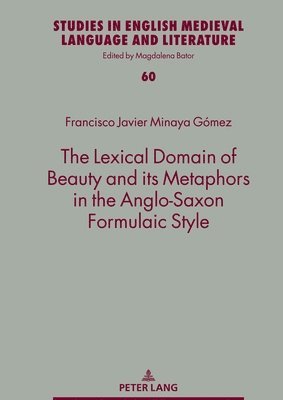 Francisco Javier Minaya Gómez, Francisco Javier Minaya Gomez, Magdalena Bator - Lexical Domain of Beauty and its Metaphors in the Anglo-Saxon Formulaic Style, Inbunden