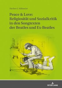 bokomslag Peace & Love: Religiositaet Und Sozialkritik in Den Songtexten Der Beatles Und Ex-Beatles