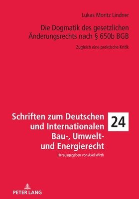 Lukas Moritz Lindner, Axel Wirth - Die Dogmatik Des Gesetzlichen Aenderungsrechts Nach § 650b BGB, Inbunden