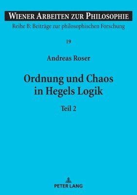 Andreas Roser, Stephan Haltmayer - Ordnung und Chaos in Hegels Logik, Häftad