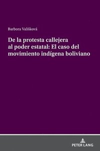 bokomslag de la Protesta Callejera Al Poder Estatal: El Caso del Movimiento Indígena Boliviano