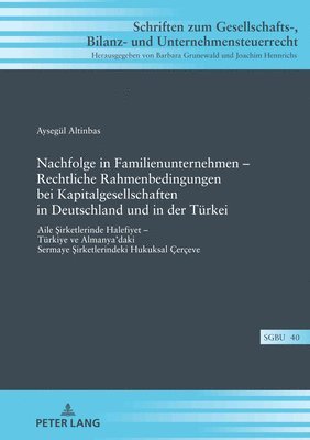 Aysegül Altinbas, Barbara Grunewald - Nachfolge in Familienunternehmen - Rechtliche Rahmenbedingungen bei Kapitalgesellschaften in Deutschland und in der Tuerkei, Inbunden