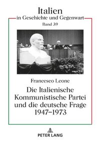 bokomslag Die Italienische Kommunistische Partei und die deutsche Frage 1947-1973