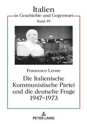 Die Italienische Kommunistische Partei und die deutsche Frage 1947-1973 1