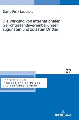 David Felix Leuthold, Astrid Stadler - Wirkung von internationalen Gerichtsstandsvereinbarungen zugunsten und zulasten Dritter, Inbunden