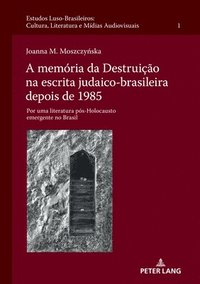 bokomslag A memoria da Destruicao na escrita judaico-brasileira depois de 1985; Por uma literatura pos-Holocausto emergente no Brasil