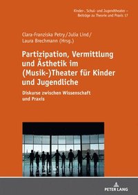 bokomslag Partizipation, Vermittlung und Aesthetik im (Musik-)Theater fuer Kinder und Jugendliche