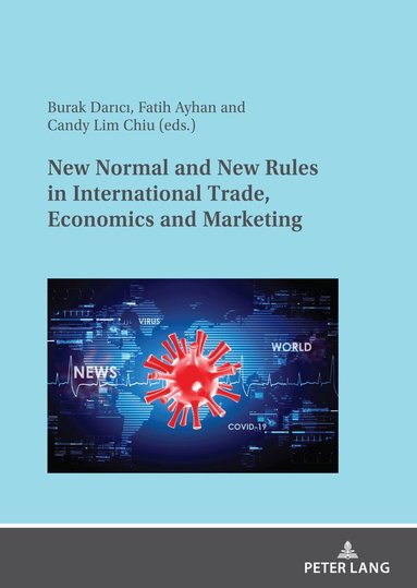 Fatih AYHAN, Burak Darici, Candy Lim CHIU - New Normal and New Rules in International Trade, Economics and Marketing, Häftad