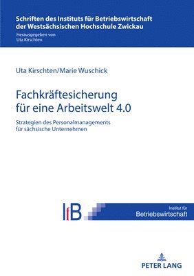 Uta Kirschten, Marie Wuschick - Strategien Des Personalmanagements Zur Fachkraeftesicherung in Saechsischen Unternehmen Fuer Eine Arbeitswelt 4.0, Häftad