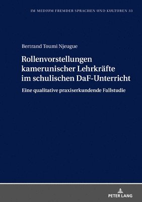 bokomslag Rollenvorstellungen kamerunischer Lehrkraefte im schulischen DaF-Unterricht