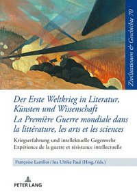 bokomslag Der Erste Weltkrieg in Literatur, Kuensten und Wissenschaft La Premire Guerre mondiale dans la littrature, les arts et les sciences