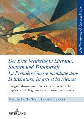 Ina Ulrike Paul - Der Erste Weltkrieg in Literatur, Kuensten Und Wissenschaft La Première Guerre Mondiale Dans La Littérature, Les Arts Et Les Sciences, Inbunden
