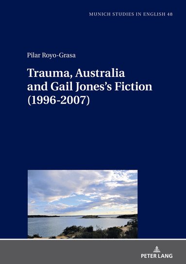 Pilar Royo-Grasa, Christoph Bode - Trauma, Australia and Gail Jones’s Fiction (1996-2007), Inbunden