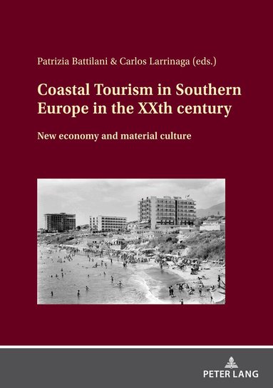 Patrizia Battilani, Carlos Larrinaga Rodríguez - Coastal Tourism in Southern Europe in the XXth century, Inbunden