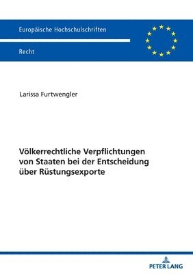 bokomslag Voelkerrechtliche Verpflichtungen von Staaten bei der Entscheidung ueber Ruestungsexporte