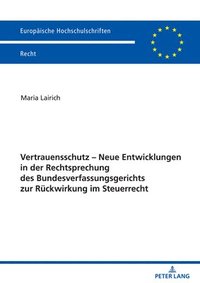 bokomslag Vertrauensschutz - Neue Entwicklungen in der Rechtsprechung des Bundesverfassungsgerichts zur Rueckwirkung im Steuerrecht