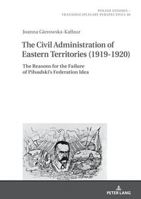 bokomslag The Civil Administration of Eastern Territories (19191920)