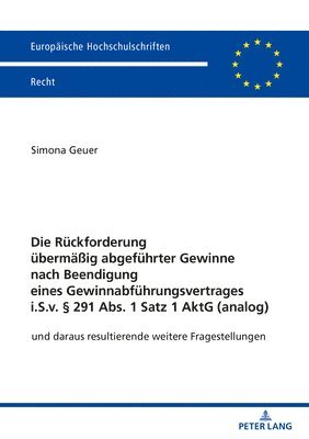 Simona Geuer - Rueckforderung uebermaeßig abgefuehrter Gewinne nach Beendigung eines Gewinnabfuehrungsvertrages i.S.v. § 291 Abs. 1 Satz 1 AktG (analog), Häftad