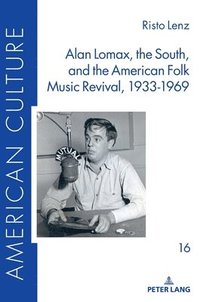 bokomslag Alan Lomax, the South, and the American Folk Music Revival, 1933-1969