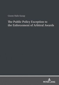 bokomslag The Public Policy Exception to the Enforcement of Arbitral Awards