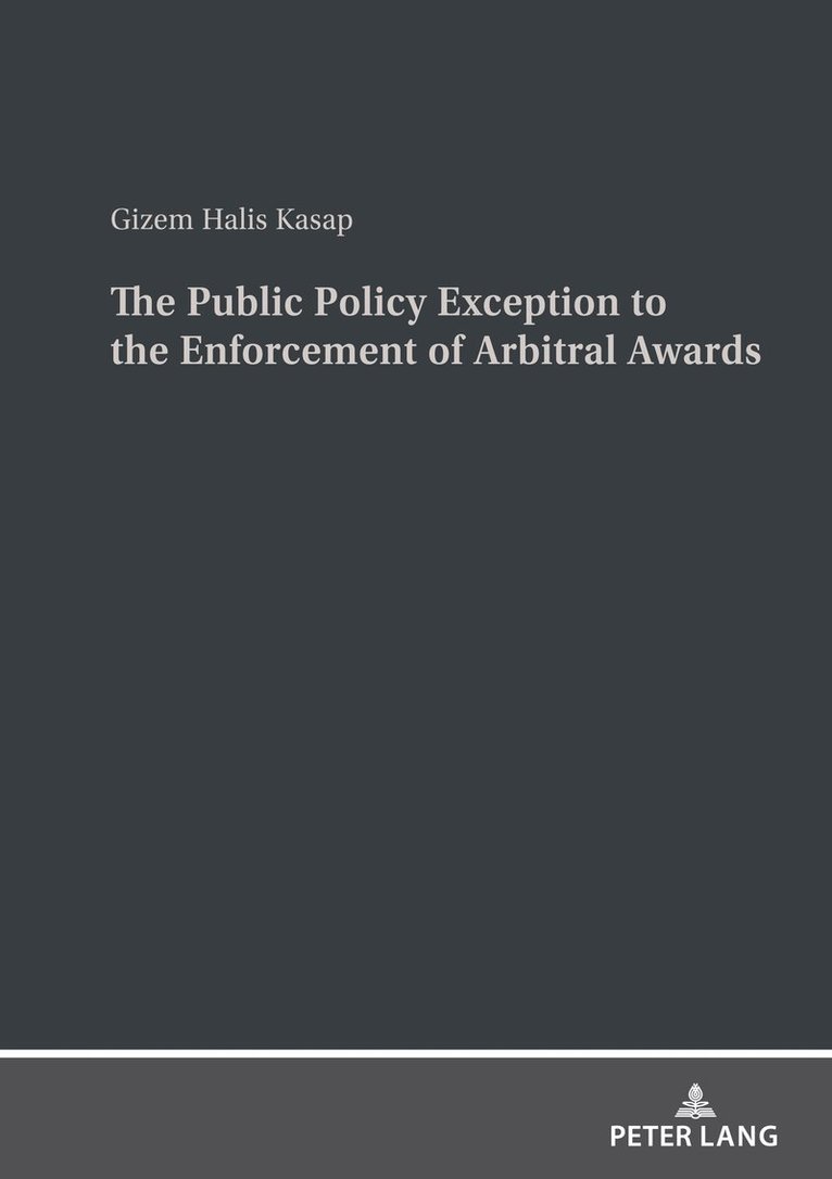Gizem Halis Kasap - Public Policy Exception to the Enforcement of Arbitral Awards, Inbunden