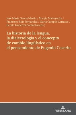 La historia de la lengua, la dialectologa y el concepto de cambio linguestico en el pensamiento de Eugenio Coseriu 1