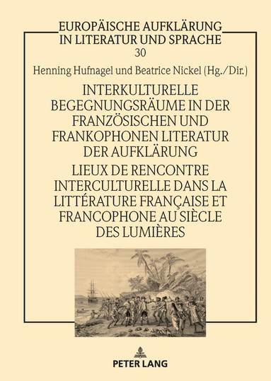 Henning Hufnagel, Beatrice Nickel - Interkulturelle Begegnungsraeume in der franzoesischen und frankophonen Literatur der Aufklaerung / Lieux de rencontre interculturelle dans la littérature française et francophone au siècle des Lumières, Inbunden