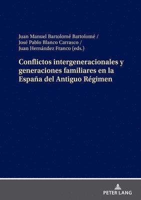 Conflictos Intergeneracionales Y Generaciones Familiares En La Espaa del Antiguo Rgimen 1